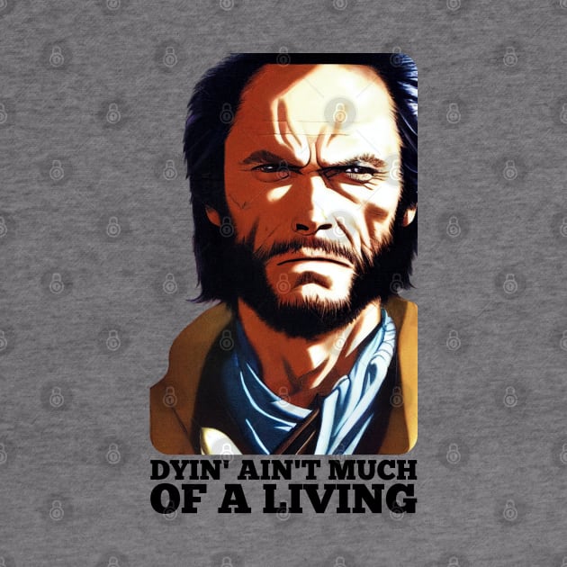 Dyin' aint much of a living, Josey Wales by Teessential